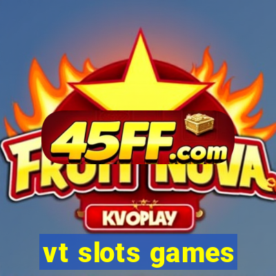 vt slots games